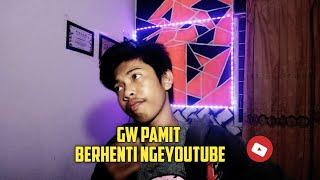 PAMIT BERHENTI NGEYOUTUBE...  2020