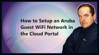 How to Setup an Aruba  Guest WiFi Network in the Cloud Portal