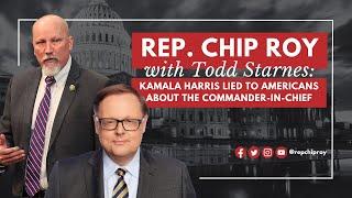 Rep. Chip Roy Kamala Harris LIED to Americans about the Commander-in-Chief