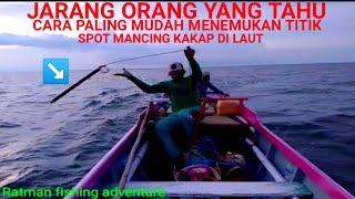 CARA PALING MUDAH MENEMUKAN  SPOT MANCING KAKAP DI TENGAH LAUT ANTI BONCOS@Ratman fishing adventure