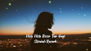 Hole Hole Door Tur Gayi  Slowed+Reverb  Danish Khichi  #SharjeelEditx_