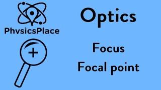 Optics explained 2 Focus or Focal point