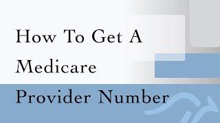 How Soon Can You Get a Medicare Provider Number?