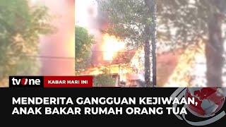 Seorang Anak di Sulsel Tega Bakar Rumah Orang Tuanya  Kabar Hari Ini tvOne