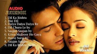 दिल का रिश्ता  Dil Ka Rishta - Audio Jukebox  Full Movie Songs  Bollywood Hindi Songs