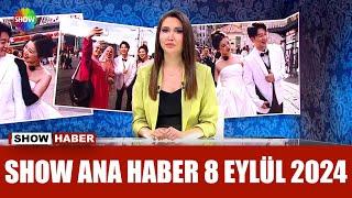 Show Ana Haber 8 Eylül 2024