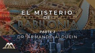 El Misterio de Babilonia - Parte 3  Dr. Armando Alducin