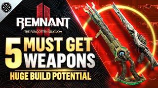 Remnant 2 - 5 INSANE Weapons You Need To Get  The Forgotten Kingdom