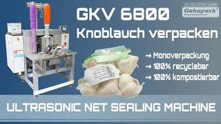 Ultraschall Netzverpackung  Knoblauch umweltschonend verpacken ohne Clip  GKV 6800  Gekupack®