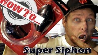 HOW TO Use a Super Siphon