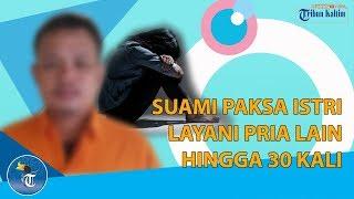 SUAMI PAKSA ISTRI LAYANI PRIA LAIN HINGGA 30 KALI