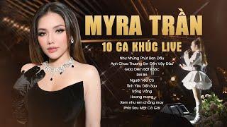 Myra Trần - 10 Ca Khúc Live Đặc Biệt Như Những Phút Ban Đầu Anh Chưa Thương Em Đến Vậy Đâu If