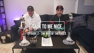 Talk To Me Nice Ep. 2 - The War of the Roses