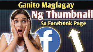 PAANO BA MAG LAGAY NG THUMBNAIL SA FACEBOOK PAGE  A FULL VIDEO TUTORIAL   THUMBNAIL 