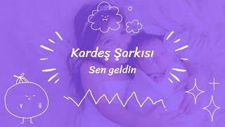 Kardeş Şarkısı Sen Geldin - En Güzel Kardeşlik Anılarına Özel   Çocuklar İçin