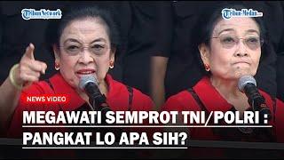 MEGAWATI NGAMUK Semprot TNIPolri  Pangkat Lo Apa Sih Saya  Presiden ke Lima