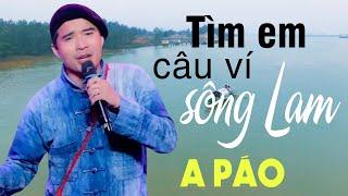 Tìm Em Câu Ví Sông Lam - A Páo - Dân ca xứ Nghệ triệu người Mê Say