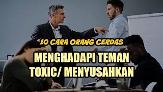 10 CARA CERDAS MENGHADAPI TEMAN YANG MENYUSAHKAN  TOXIC 