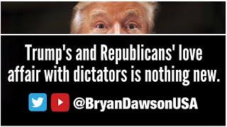 Trump and Republican love of dictators is nothing new. Watch him praise them.