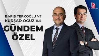 Barış Terkoğlu ve Kürşad Oğuz ile Gündem Özel 1 Temmuz 2024