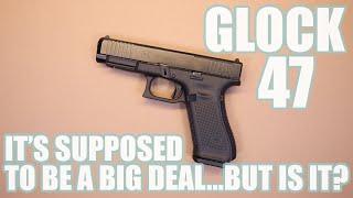 GLOCK 47...ITS SUPPOSED TO BE A BIG DEAL