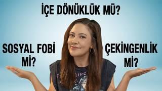 Seninki Hangisi? İçe Dönüklük mü? Sosyal Fobi mi Çekingenlik mi?