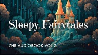 7 HRS of Uninterrupted Storytelling Sleepy Fairytales Audiobook Vol 2  Sleep All Night Long