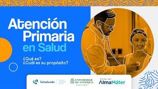 Atención Primaria en Salud ¿Qué es? ¿Cuál es su propósito?  Dr. Anderson Parra Hernández