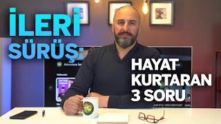 İLERİ SÜRÜŞ Hayat kurtaran 3 soru