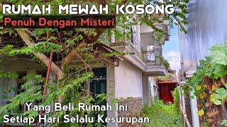 Aneh Setiap Yang Beli Rumah Mewah Kosong Ini Selalu Kesurupan Karena Pemilik Nya Sudah Tiada Semua