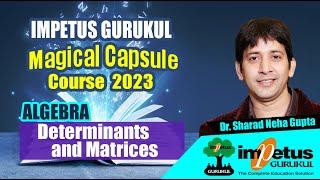 Determinants and Matrices  ALGEBRA  MagicalCapsule Course - 04  Impetus Gurukul