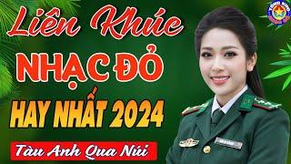 LK TÀU ANH QUA NÚI  Tuyển Chọn Những Ca Khúc Nhạc Đỏ Cách Mạng Tiền Chiến Remix Hay Nhất 2024.