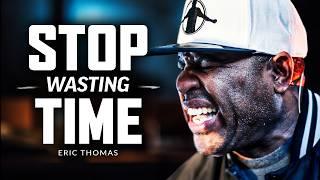 STOP WASTING TIME - Best Motivational Speech Video Featuring Eric Thomas