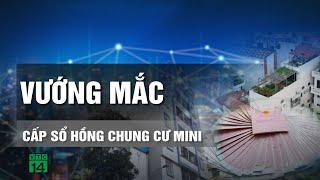 Siết chặt quy định cấp sổ hồng chung cư mini  VTC14