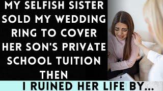 My Selfish Sister Sold My Wedding Ring to Cover Her Sons Private School Tuition...