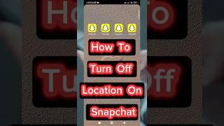 how to turn off snapchat location