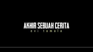 AKHIR SEBUAH CERITA  Evi Tamala