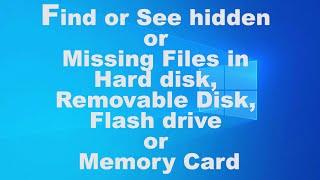 Find or See hidden or Missing Files in Hard disk Removable Disk Flash drive or Memory Card