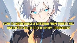 I Can Plunder Skill and Lifespan from Those I KillUse Lifespan to Speed Up My and My Beasts Upgrade