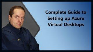 Complete Guide to Setting up Azure Virtual Desktops