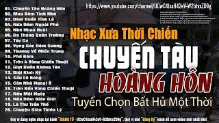 Trọn Bộ 40 Bài Nhạc Lính Đặc Biệt  CHUYẾN TÀU HOÀNG HÔN - Lk Nhạc Xưa Nhạc Lính 1975 Thời Chiến