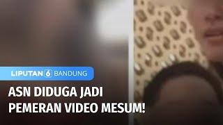 Video Mesum ASN dan Sekda Tersebar di Media Sosial  Liputan 6 Bandung