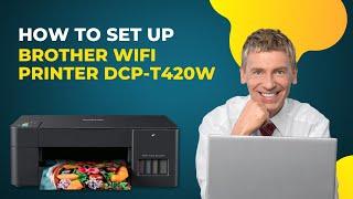How to Set Up Brother WiFi Printer DCP-T420W?  Printer Tales