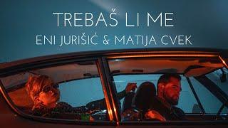 Eni Jurisic & Matija Cvek - Trebas li me