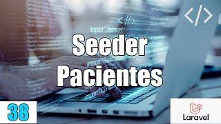 38 Como llamar desde un seeder a un factory de pacientes en LARAVELPHP-MySqlFullStack