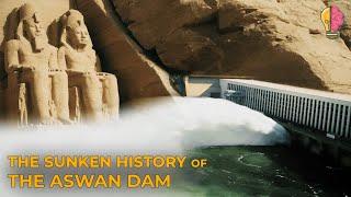 The Sunken History of the Aswan Dam