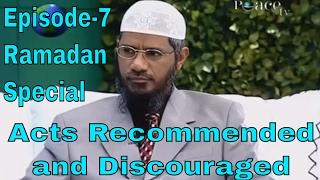 Dr Zakir Naik   Acts Recommended and Discouraged  Peace TV Live   Ramadan Special  Episode-7