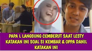 PAPA L LANGSUNG CEMBERUT SAAT LESTY KATAKAN INI SOAL SI KEMBAR & OPPA DANIL KATAKAN INI