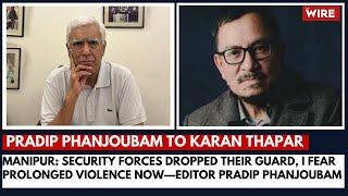 Manipur Security Forces Dropped Their Guard I Fear Prolonged Violence Now—Editor Pradip Phanjoubam