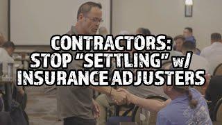 Contractors Should Stop SETTLING Insurance Claims With Insurance Adjusters